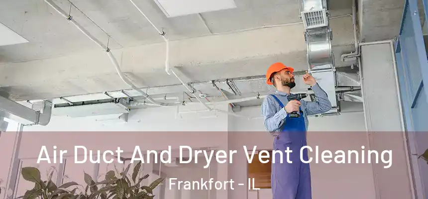  Air Duct And Dryer Vent Cleaning Frankfort - IL
