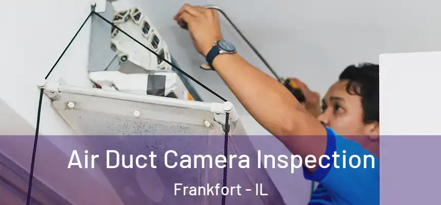  Air Duct Camera Inspection Frankfort - IL