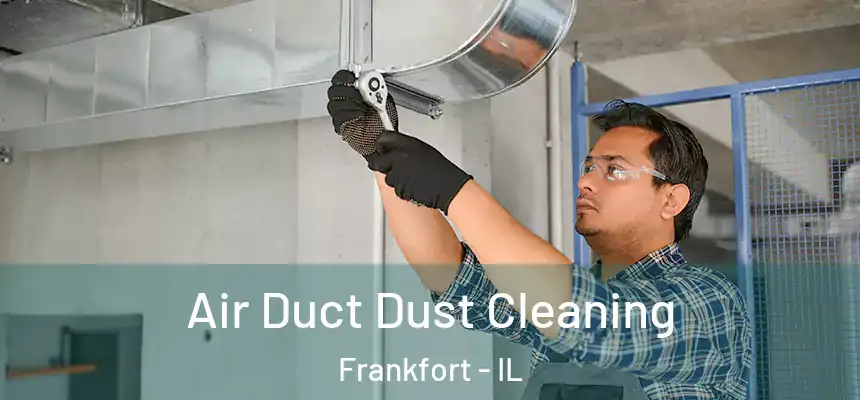  Air Duct Dust Cleaning Frankfort - IL