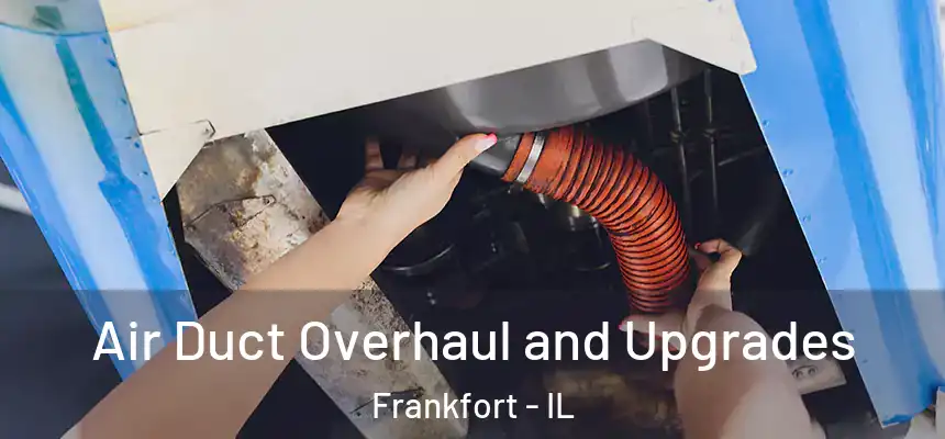  Air Duct Overhaul and Upgrades Frankfort - IL
