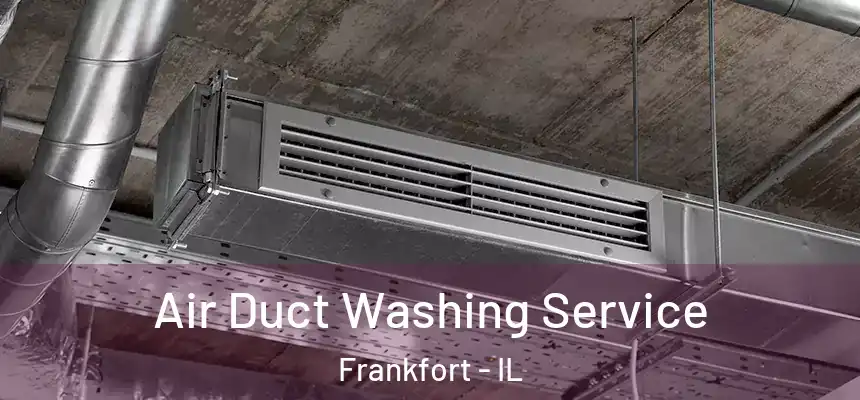  Air Duct Washing Service Frankfort - IL