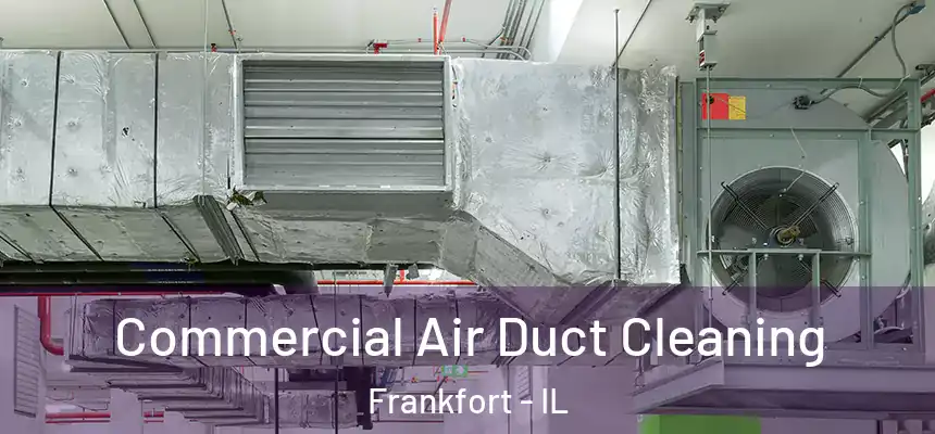  Commercial Air Duct Cleaning Frankfort - IL