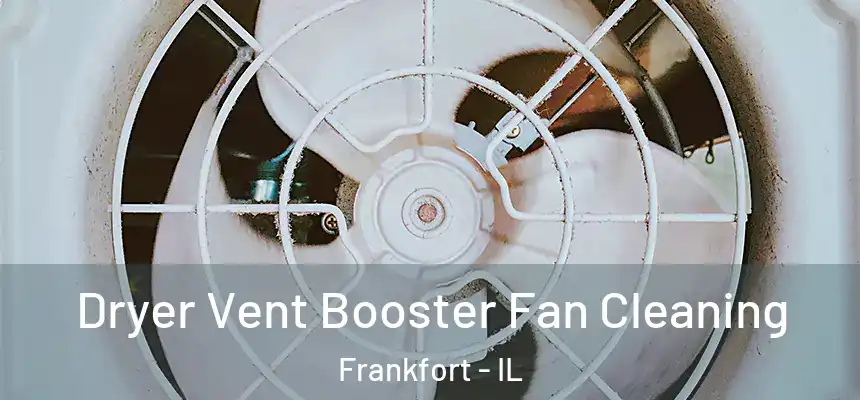  Dryer Vent Booster Fan Cleaning Frankfort - IL