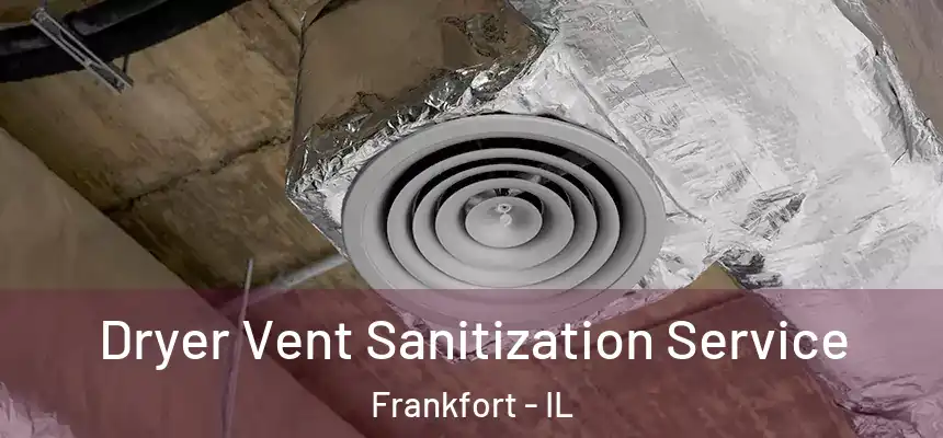  Dryer Vent Sanitization Service Frankfort - IL