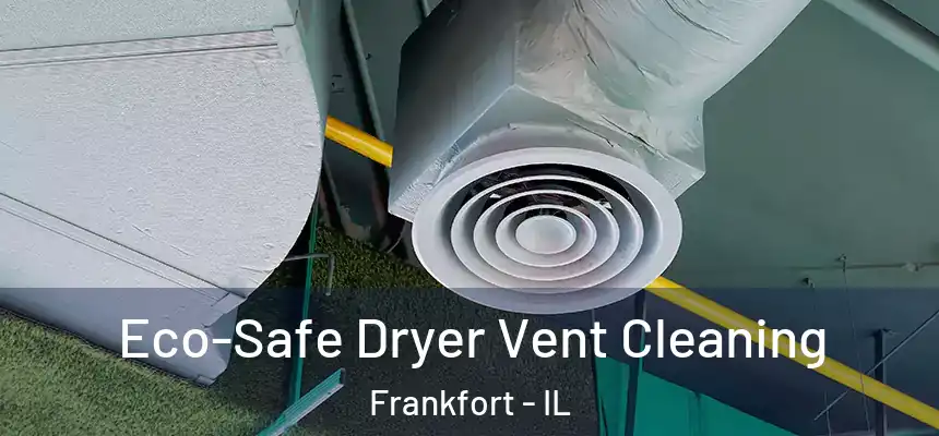  Eco-Safe Dryer Vent Cleaning Frankfort - IL