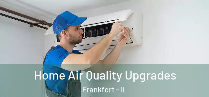  Home Air Quality Upgrades Frankfort - IL