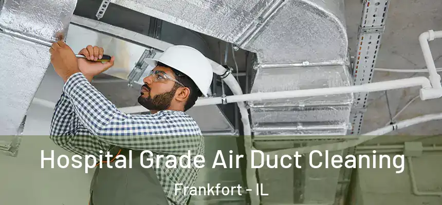  Hospital Grade Air Duct Cleaning Frankfort - IL