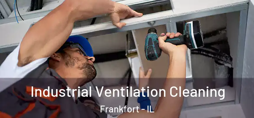  Industrial Ventilation Cleaning Frankfort - IL