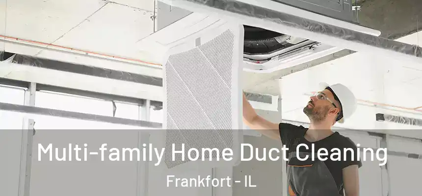  Multi-family Home Duct Cleaning Frankfort - IL