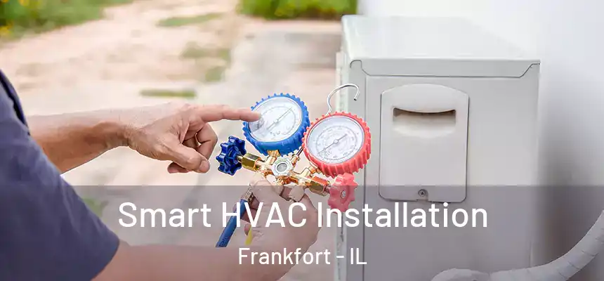 Smart HVAC Installation Frankfort - IL