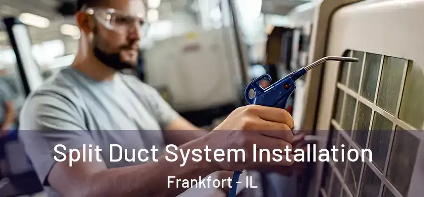  Split Duct System Installation Frankfort - IL