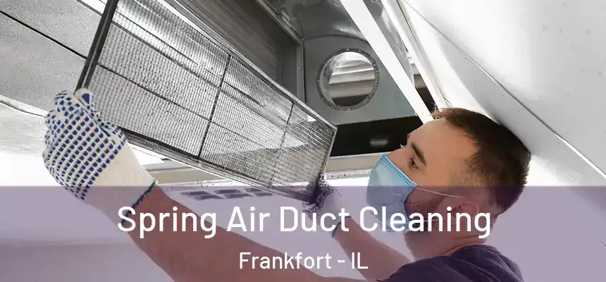  Spring Air Duct Cleaning Frankfort - IL