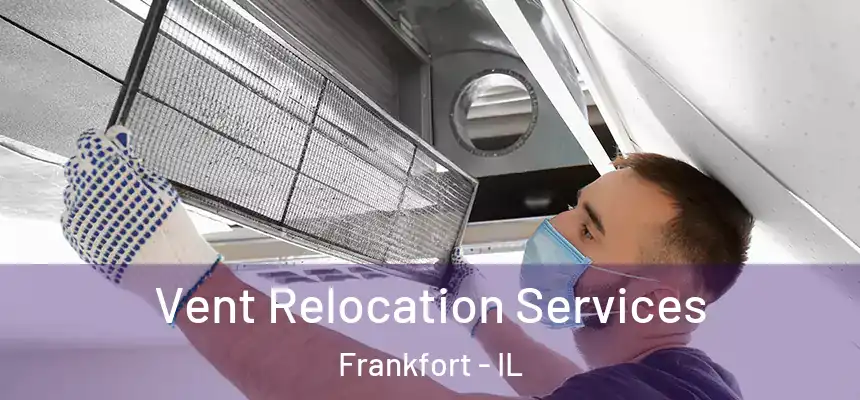  Vent Relocation Services Frankfort - IL