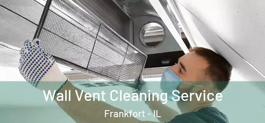  Wall Vent Cleaning Service Frankfort - IL